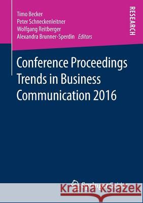 Conference Proceedings Trends in Business Communication 2016 Timo Becker Peter Schneckenleitner Wolfgang Reitberger 9783658172534 Springer Gabler