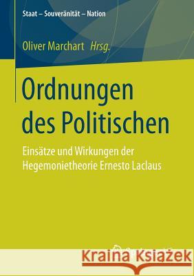 Ordnungen Des Politischen: Einsätze Und Wirkungen Der Hegemonietheorie Ernesto Laclaus Marchart, Oliver 9783658172589 Springer vs