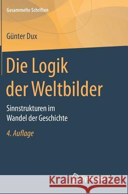 Die Logik Der Weltbilder: Sinnstrukturen Im Wandel Der Geschichte Dux, Günter 9783658173548 Springer vs