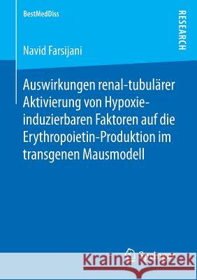 Auswirkungen Renal-Tubulärer Aktivierung Von Hypoxie-Induzierbaren Faktoren Auf Die Erythropoietin-Produktion Im Transgenen Mausmodell Farsijani, Navid 9783658173623 Springer