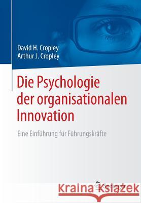 Die Psychologie Der Organisationalen Innovation: Eine Einführung Für Führungskräfte Cropley, David H. 9783658173883 Springer