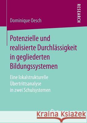 Potenzielle Und Realisierte Durchlässigkeit in Gegliederten Bildungssystemen: Eine Lokalstrukturelle Übertrittsanalyse in Zwei Schulsystemen Oesch, Dominique 9783658173968 Springer vs