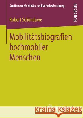 Mobilitätsbiografien Hochmobiler Menschen Schönduwe, Robert 9783658173982 Springer vs