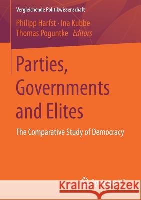 Parties, Governments and Elites: The Comparative Study of Democracy Harfst, Philipp 9783658174453 Springer vs