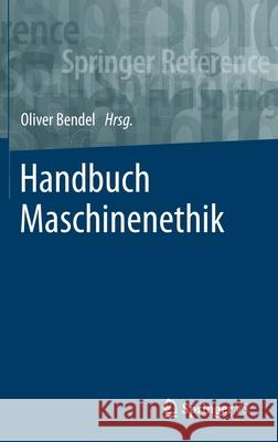 Handbuch Maschinenethik Oliver Bendel 9783658174828 Springer vs
