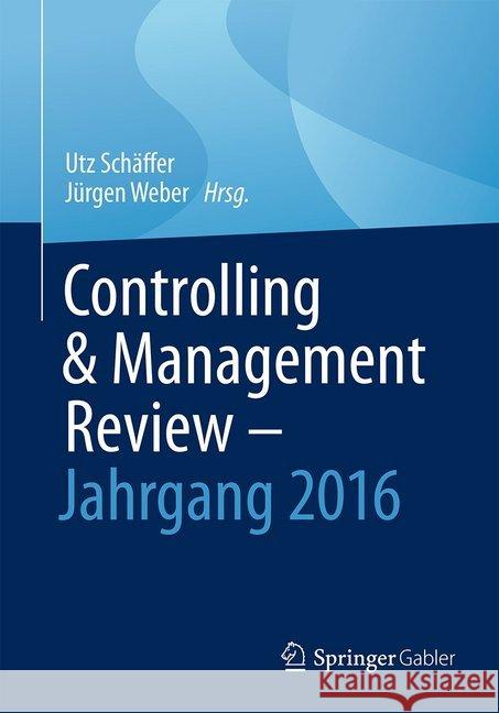 Controlling & Management Review - Jahrgang 2016 Schäffer, Utz 9783658174859 Springer Gabler