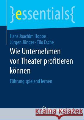 Wie Unternehmen Von Theater Profitieren Können: Führung Spielend Lernen Hoppe, Hans Joachim 9783658175092