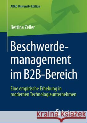 Beschwerdemanagement Im B2b-Bereich: Eine Empirische Erhebung in Modernen Technologieunternehmen Zeiler, Bettina 9783658175252 Springer