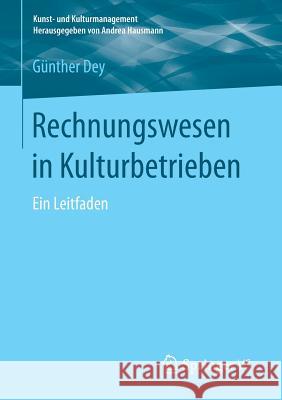 Rechnungswesen in Kulturbetrieben: Ein Leitfaden Dey, Günther 9783658175337 Springer vs