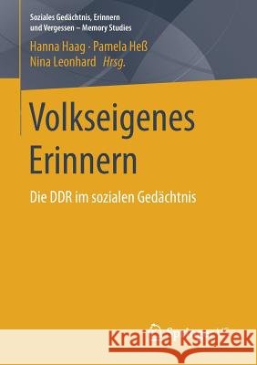 Volkseigenes Erinnern: Die Ddr Im Sozialen Gedächtnis Haag, Hanna 9783658175474 Springer vs