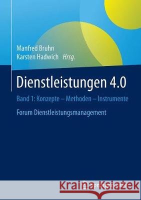 Dienstleistungen 4.0: Konzepte - Methoden - Instrumente. Band 1. Forum Dienstleistungsmanagement Bruhn, Manfred 9783658175498 Springer Gabler