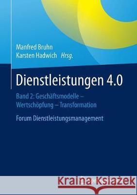 Dienstleistungen 4.0: Geschäftsmodelle - Wertschöpfung - Transformation. Band 2. Forum Dienstleistungsmanagement Bruhn, Manfred 9783658175511 Springer Gabler