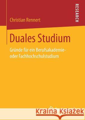 Duales Studium: Gründe Für Ein Berufsakademie- Oder Fachhochschulstudium Rennert, Christian 9783658175870 Springer vs