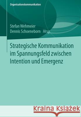 Strategische Kommunikation Im Spannungsfeld Zwischen Intention Und Emergenz Wehmeier, Stefan 9783658176334 Springer vs