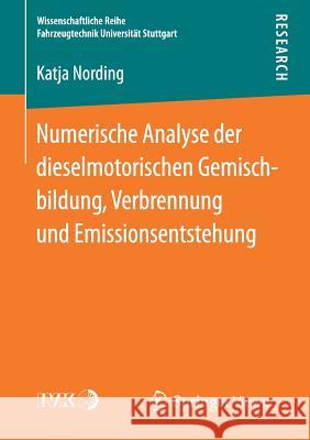 Numerische Analyse Der Dieselmotorischen Gemischbildung, Verbrennung Und Emissionsentstehung Nording, Katja 9783658176372 Springer Vieweg