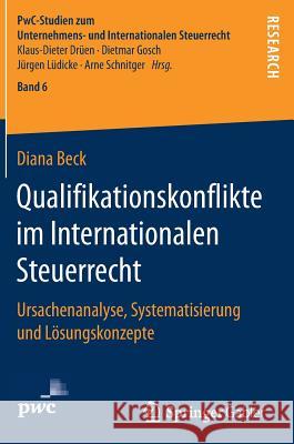 Qualifikationskonflikte Im Internationalen Steuerrecht: Ursachenanalyse, Systematisierung Und Lösungskonzepte Beck, Diana 9783658176693 Springer Gabler