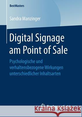 Digital Signage Am Point of Sale: Psychologische Und Verhaltensbezogene Wirkungen Unterschiedlicher Inhaltsarten Manzinger, Sandra 9783658177164 Springer Gabler