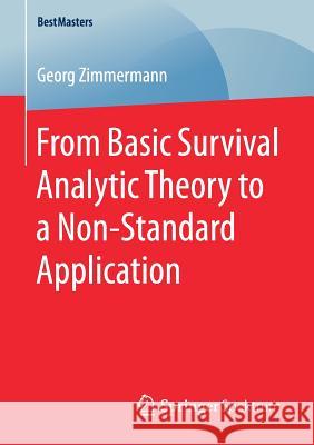 From Basic Survival Analytic Theory to a Non-Standard Application Georg Zimmermann 9783658177188