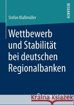 Wettbewerb Und Stabilität Bei Deutschen Regionalbanken Klaßmüller, Stefan 9783658177515 Springer Gabler