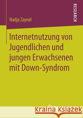 Internetnutzung Von Jugendlichen Und Jungen Erwachsenen Mit Down-Syndrom Zaynel, Nadja 9783658177539 Springer vs