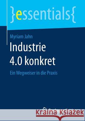 Industrie 4.0 Konkret: Ein Wegweiser in Die Praxis Jahn, Myriam 9783658177690 Springer Gabler