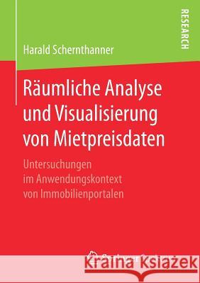 Räumliche Analyse Und Visualisierung Von Mietpreisdaten: Untersuchungen Im Anwendungskontext Von Immobilienportalen Schernthanner, Harald 9783658177737 Springer Spektrum