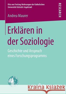 Erklären in Der Soziologie: Geschichte Und Anspruch Eines Forschungsprogramms Maurer, Andrea 9783658177751 Springer vs