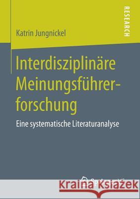 Interdisziplinäre Meinungsführerforschung: Eine Systematische Literaturanalyse Jungnickel, Katrin 9783658177850