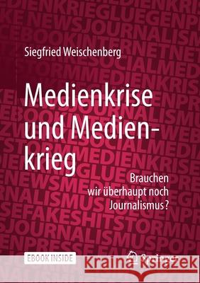 Medienkrise Und Medienkrieg: Brauchen Wir Überhaupt Noch Journalismus? Weischenberg, Siegfried 9783658177973