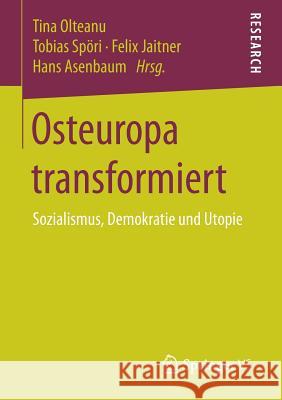 Osteuropa Transformiert: Sozialismus, Demokratie Und Utopie Olteanu, Tina 9783658178178