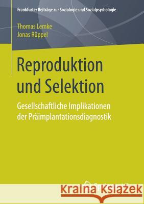 Reproduktion Und Selektion: Gesellschaftliche Implikationen Der Präimplantationsdiagnostik Lemke, Thomas 9783658178406 Springer vs