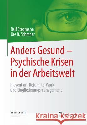 Anders Gesund - Psychische Krisen in Der Arbeitswelt: Prävention, Return-To-Work Und Eingliederungsmanagement Stegmann, Ralf 9783658178819 Springer Fachmedien Wiesbaden