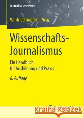 Wissenschafts-Journalismus: Ein Handbuch Für Ausbildung Und Praxis Göpfert, Winfried 9783658178833