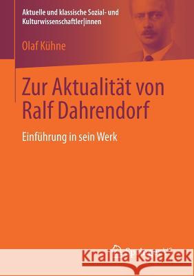 Zur Aktualität Von Ralf Dahrendorf: Einführung in Sein Werk Kühne, Olaf 9783658179250