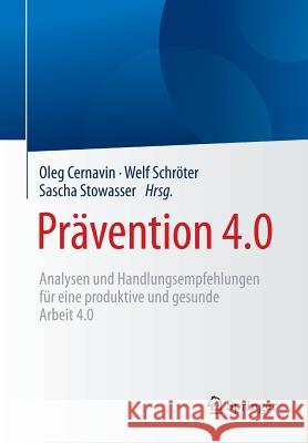 Prävention 4.0: Analysen Und Handlungsempfehlungen Für Eine Produktive Und Gesunde Arbeit 4.0 Cernavin, Oleg 9783658179632 Springer Fachmedien Wiesbaden