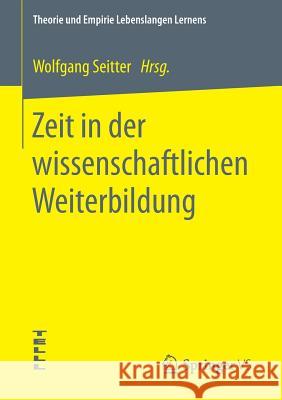 Zeit in Der Wissenschaftlichen Weiterbildung Wolfgang Seitter 9783658179984