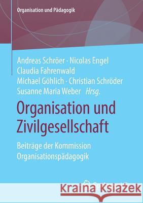 Organisation Und Zivilgesellschaft: Beiträge Der Kommission Organisationspädagogik Schröer, Andreas 9783658180041