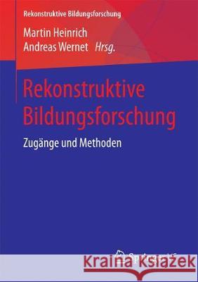 Rekonstruktive Bildungsforschung: Zugänge Und Methoden Heinrich, Martin 9783658180065 Springer VS