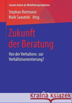 Zukunft Der Beratung: Von Der Verhaltens- Zur Verhältnisorientierung? Rietmann, Stephan 9783658180089 Springer VS