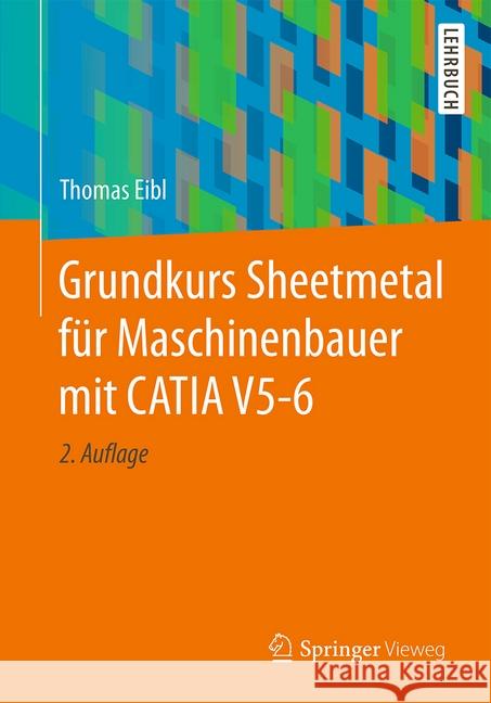 Grundkurs Sheetmetal Für Maschinenbauer Mit Catia V5-6 Eibl, Thomas 9783658180294