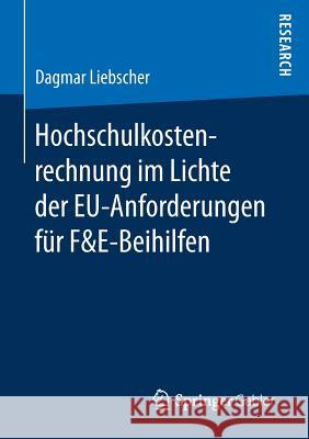 Hochschulkostenrechnung Im Lichte Der Eu-Anforderungen Für F&e-Beihilfen Liebscher, Dagmar 9783658180423 Springer Gabler