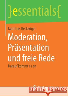 Moderation, Präsentation Und Freie Rede: Darauf Kommt Es an Reckzügel, Matthias 9783658180614 Springer Vieweg