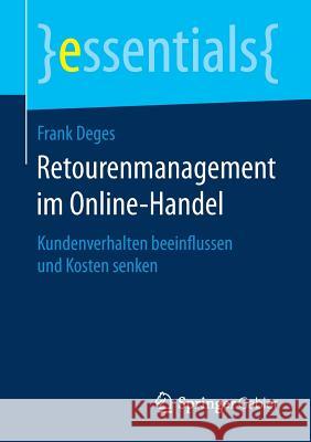 Retourenmanagement Im Online-Handel: Kundenverhalten Beeinflussen Und Kosten Senken Deges, Frank 9783658180676 Springer Gabler