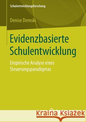 Evidenzbasierte Schulentwicklung: Empirische Analyse Eines Steuerungsparadigmas Demski, Denise 9783658180775 Springer vs