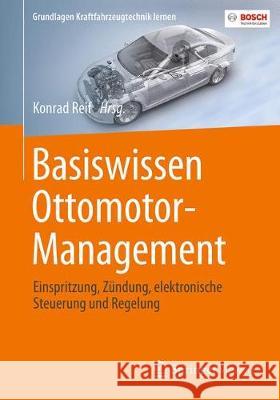 Basiswissen Ottomotor-Management: Einspritzung, Zündung, Elektronische Steuerung Und Regelung Reif, Konrad 9783658180942 Springer Vieweg