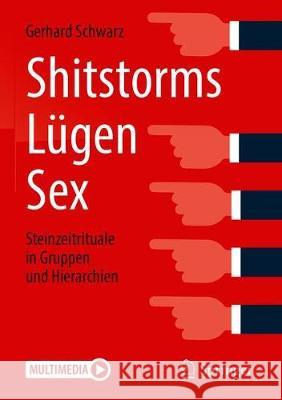 Shitstorms, Lügen, Sex: Steinzeitrituale in Gruppen Und Hierarchien Schwarz, Gerhard 9783658181185