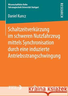 Schaltzeitverkürzung Im Schweren Nutzfahrzeug Mittels Synchronisation Durch Eine Induzierte Antriebsstrangschwingung Kuncz, Daniel 9783658181307 Springer Vieweg