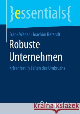 Robuste Unternehmen: Krisenfest in Zeiten Des Umbruchs Weber, Frank 9783658181345 Springer Gabler