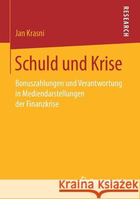 Schuld Und Krise: Bonuszahlungen Und Verantwortung in Mediendarstellungen Der Finanzkrise Krasni, Jan 9783658181505 Springer vs