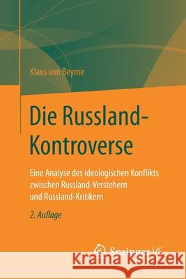 Die Russland-Kontroverse: Eine Analyse Des Ideologischen Konflikts Zwischen Russland-Verstehern Und Russland-Kritikern Von Beyme, Klaus 9783658181727 VS Verlag für Sozialwissenschaften